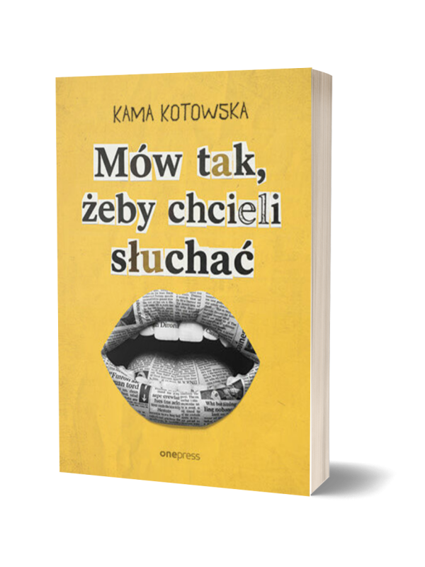okładka książki. Żółte tło, na nim czarnobiałe usta i napis: Kama Kotowska. Mów tak, żeby chcieli słuchać